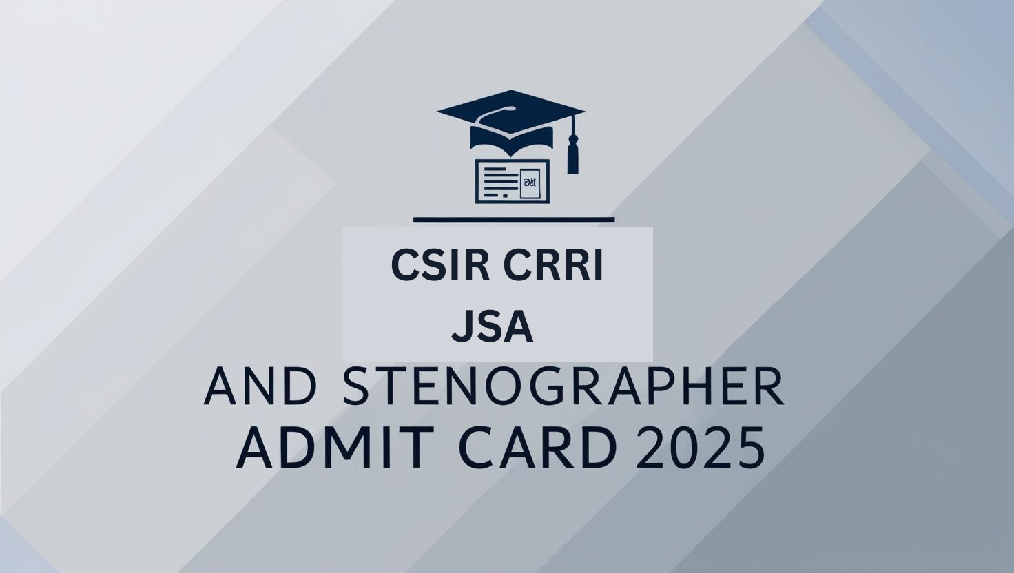 CSIR CRRI JSA and Stenographer Admit Card 2025